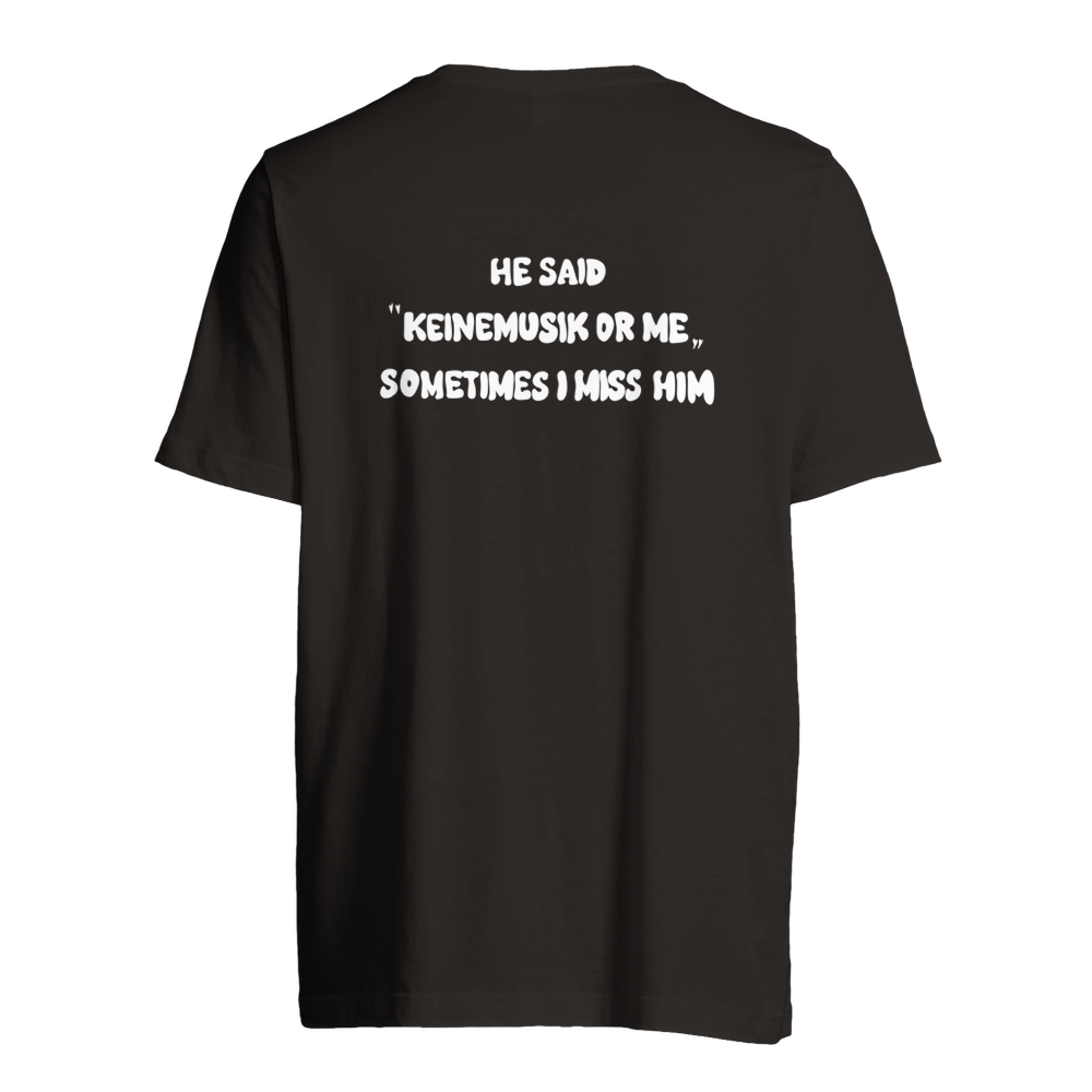 She said "Keinemusik or me" | Custom Tag T-Shirt