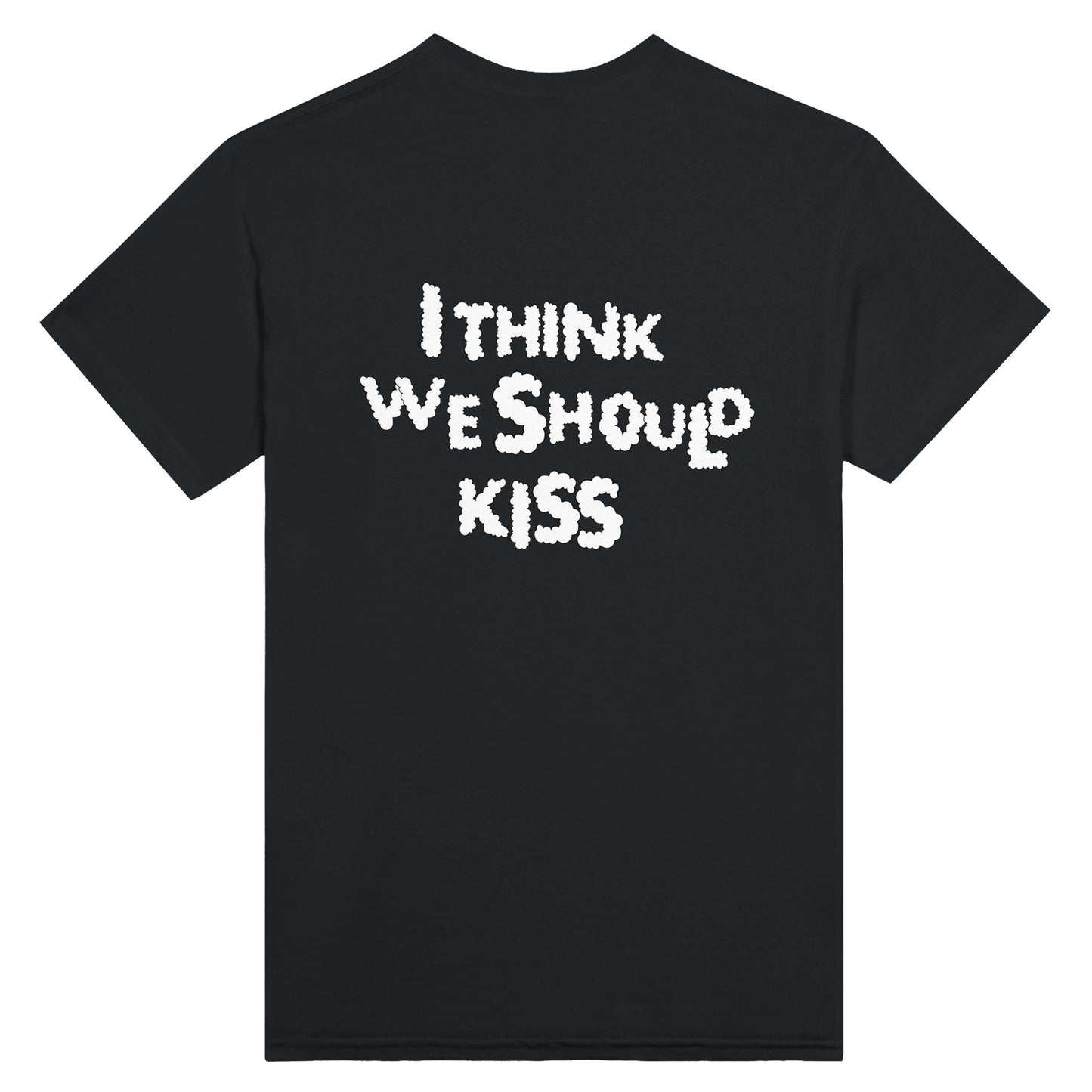 Back view of a black T-shirt featuring the phrase "I THINK WE SHOULD KISS" in bold, white, cloud-like typography. A playful and expressive statement piece.