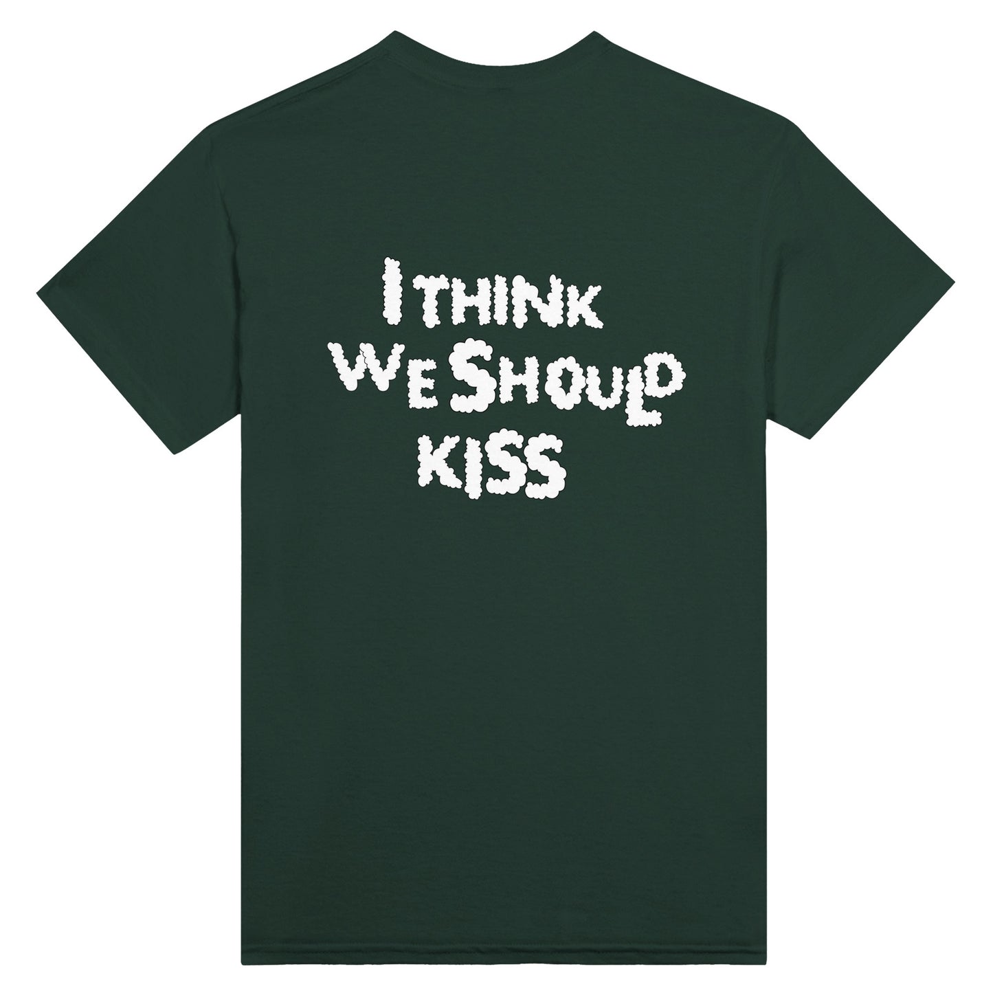Back view of a green T-shirt featuring the phrase "I THINK WE SHOULD KISS" in bold, white, cloud-like typography. A playful and expressive statement piece.