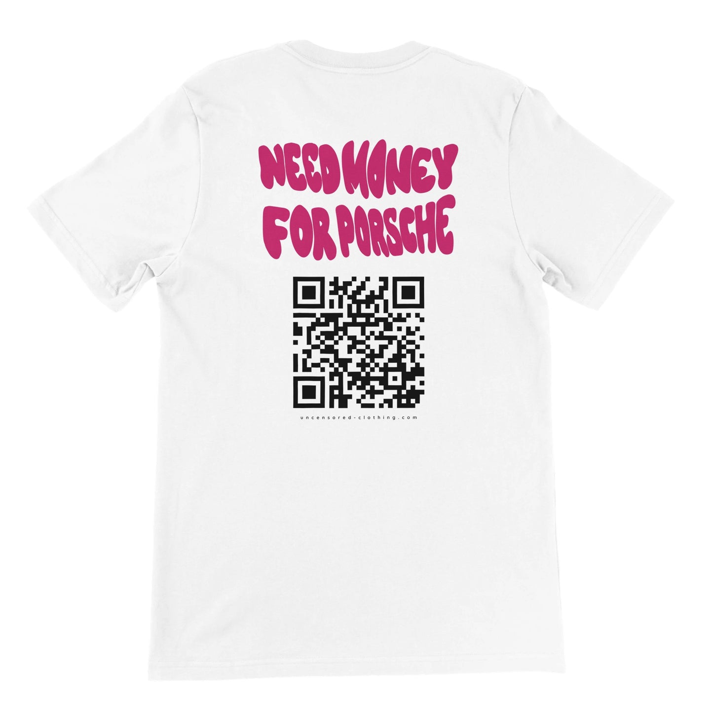 Custom white T-shirt with “Need Money for Porsche” slogan and personal PayPal QR code on the back.