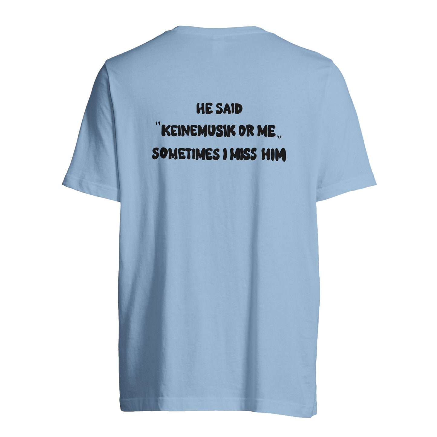 She said "Keinemusik or me" | Custom Tag T-Shirt