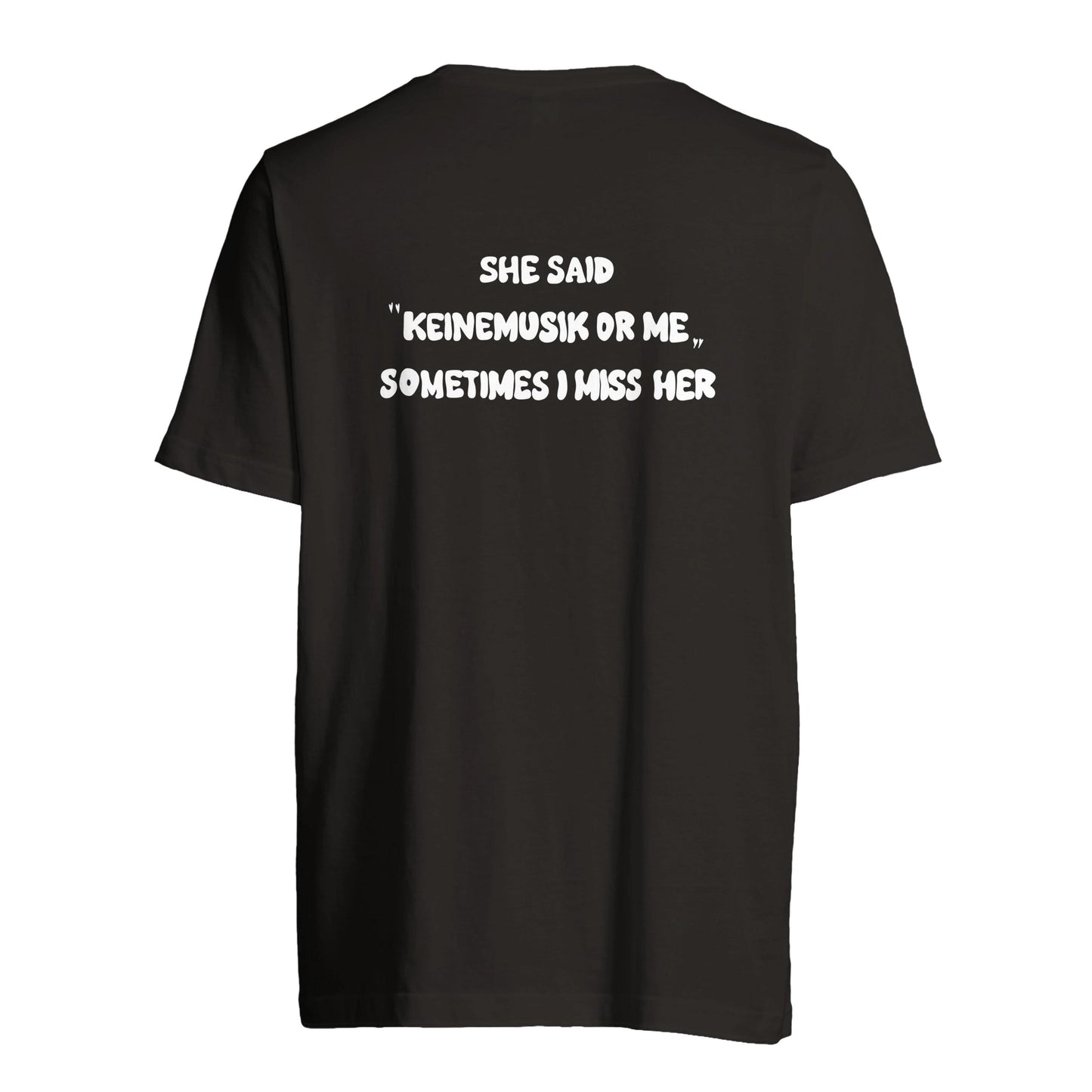 She said "Keinemusik or me" | Custom Tag T-Shirt