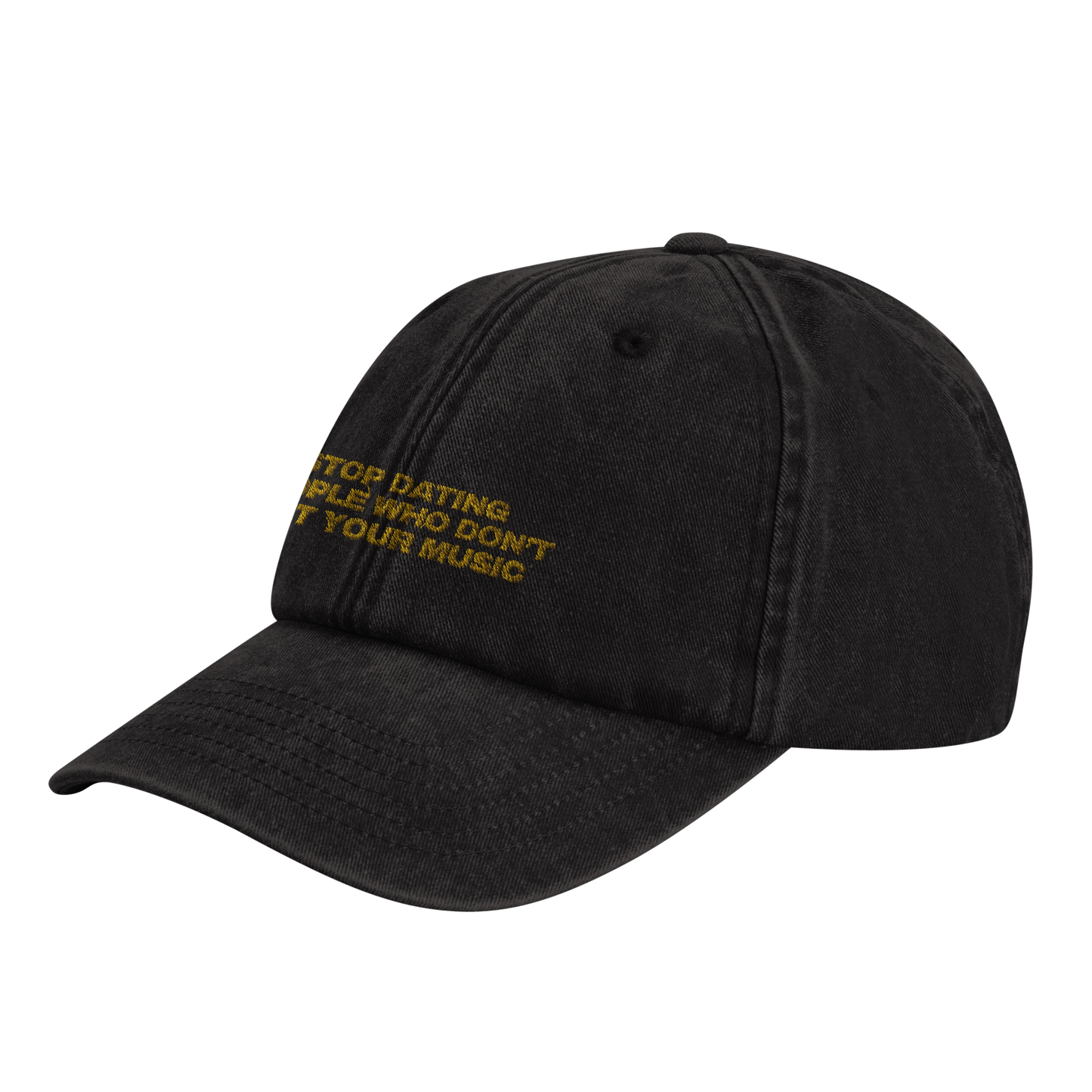 Black baseball cap with yellow gold embroidery that reads 'Stop Dating People Who Don’t Get Your Music', shown from the front. Casual unisex design. Viral statement. 45 degree front-side view.