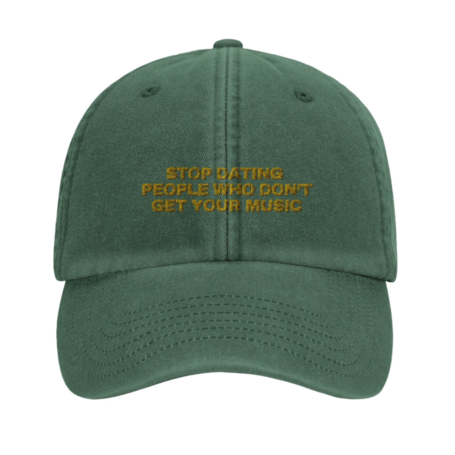 Green baseball cap with yellow gold embroidery that reads 'Stop Dating People Who Don’t Get Your Music', shown from the front. Casual unisex design. Viral statement.