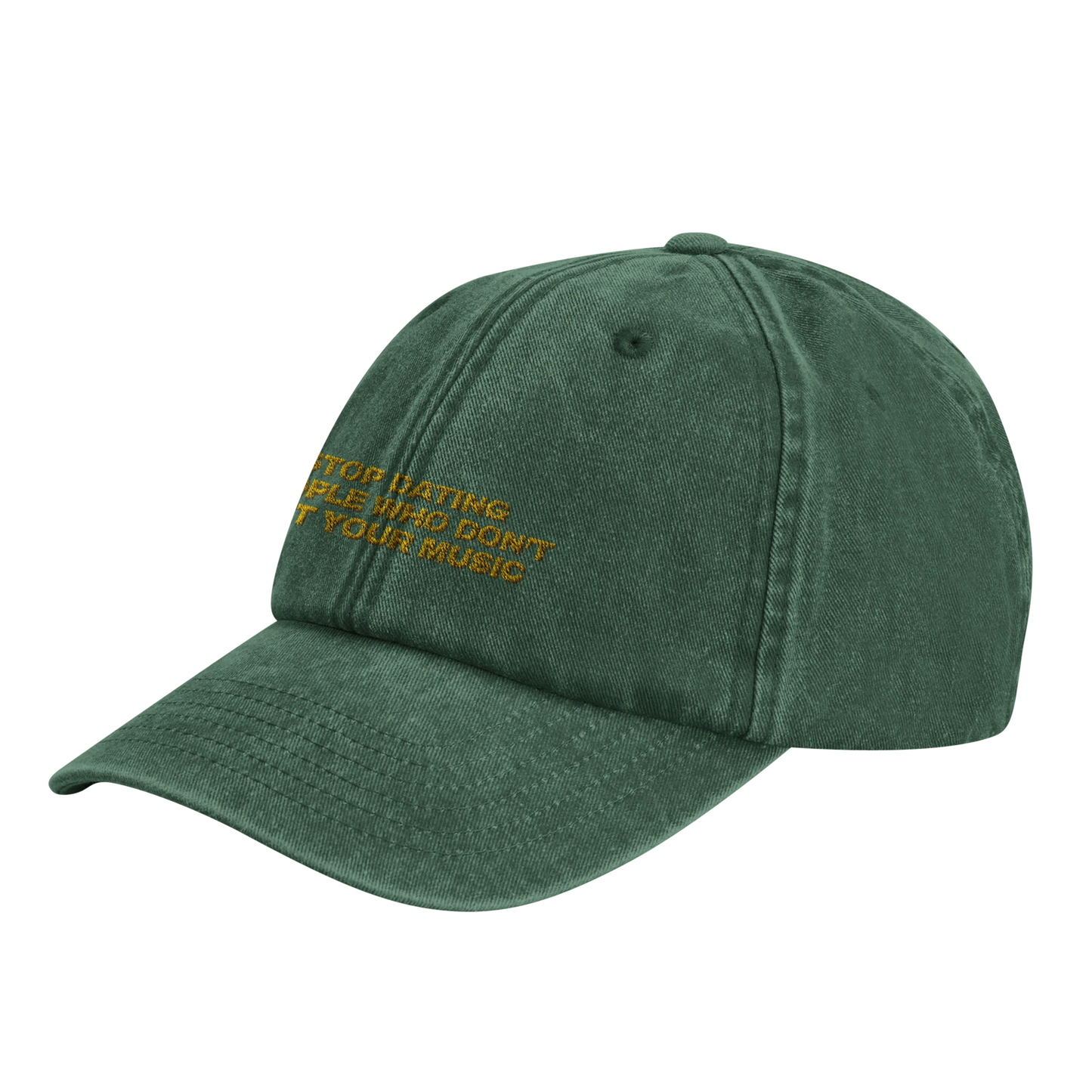 Green baseball cap with yellow gold embroidery that reads 'Stop Dating People Who Don’t Get Your Music', shown from the front. Casual unisex design. Viral statement. 45 degree front-side view.