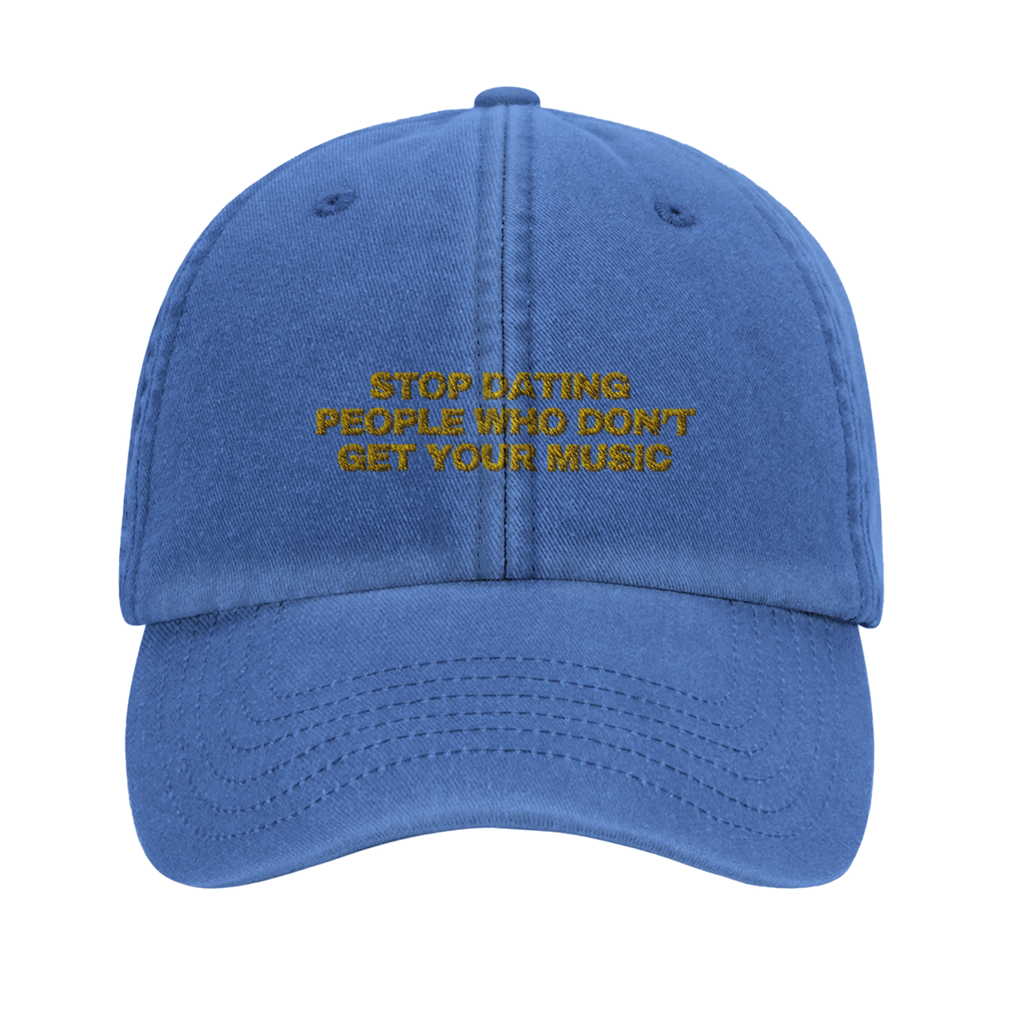 Light blue baseball cap with yellow gold embroidery that reads 'Stop Dating People Who Don’t Get Your Music', shown from the front. Casual unisex design. Viral statement.