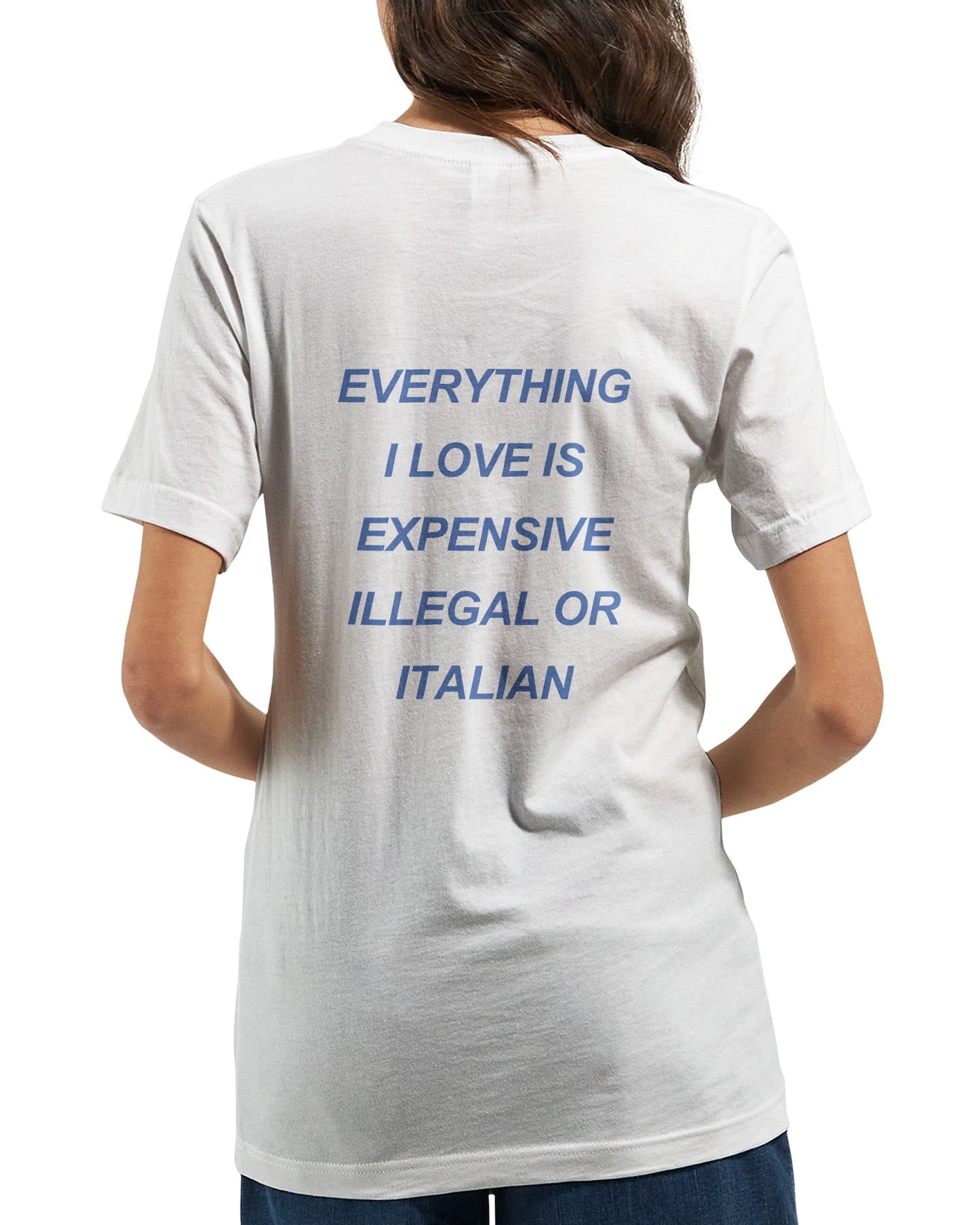 Everything I love is expensive, illegal or..." | T-Shirt