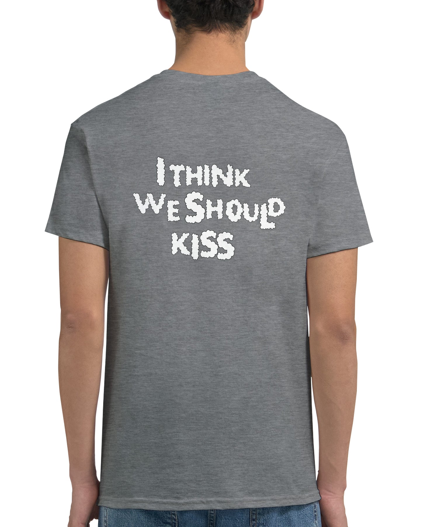 I Think We Should Kiss | Colored T-Shirt