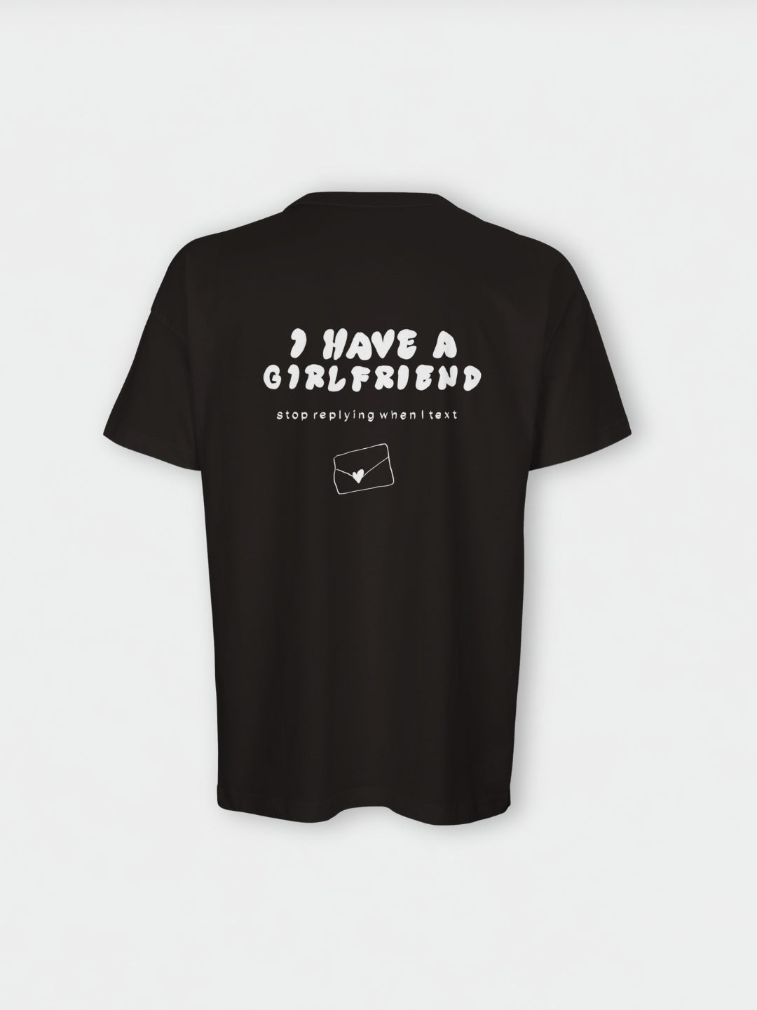 I have a Girlfriend Stop Replying when I Text | Wanna Shirt