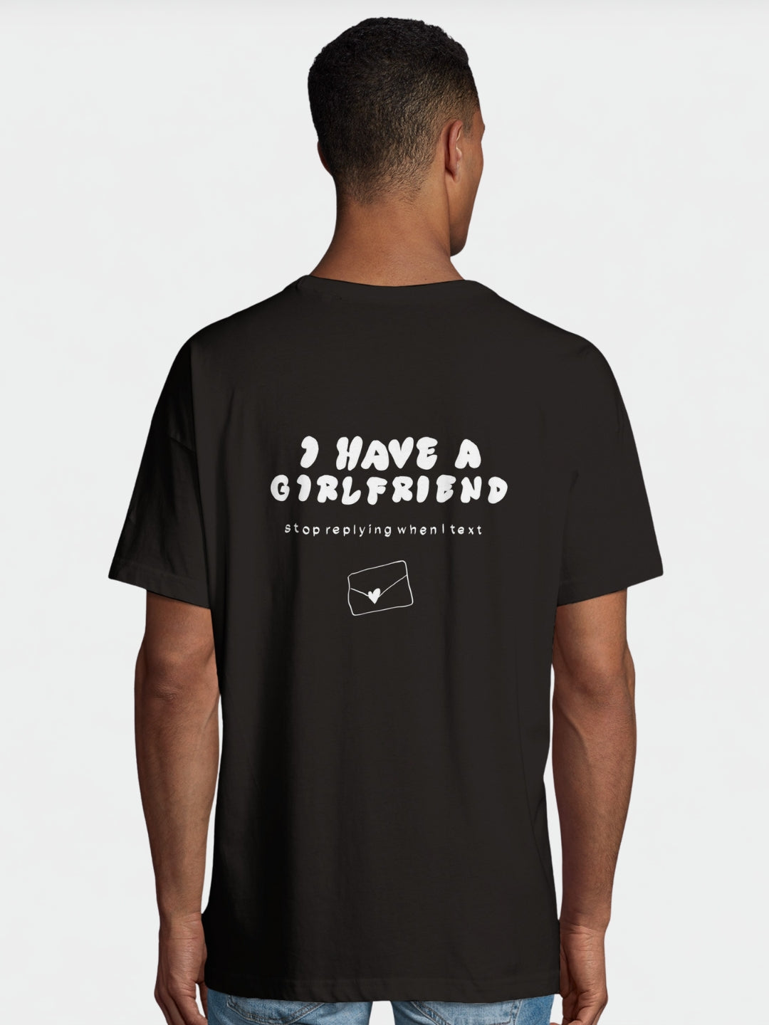 I have a Girlfriend Stop Replying when I Text | Wanna Shirt