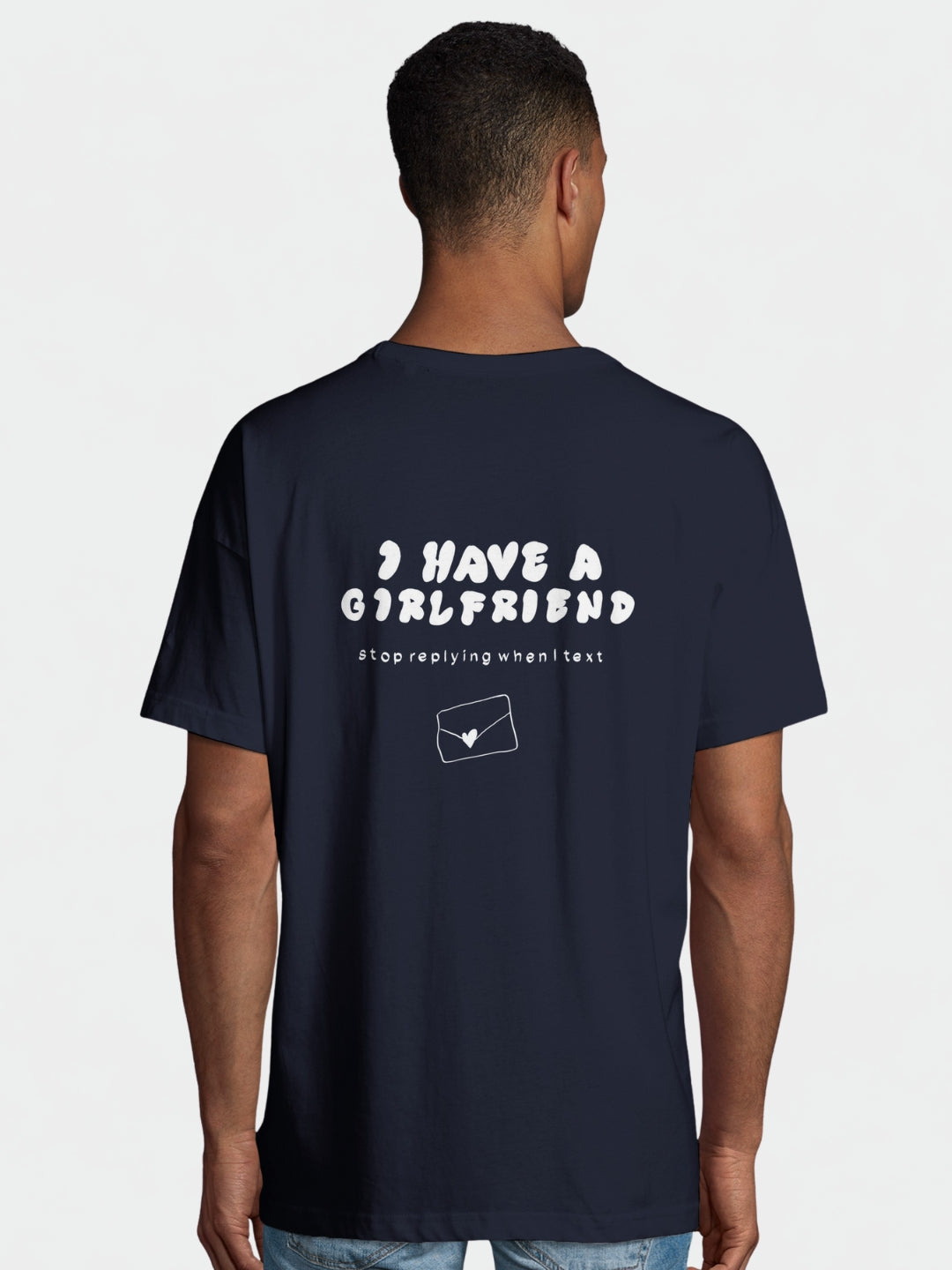 I have a Girlfriend Stop Replying when I Text | Wanna Shirt