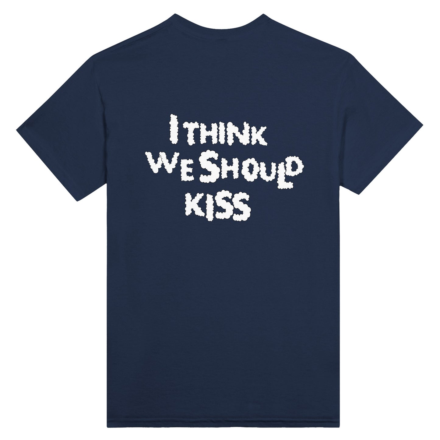 Back view of a navy T-shirt featuring the phrase "I THINK WE SHOULD KISS" in bold, white, cloud-like typography. A playful and expressive statement piece.