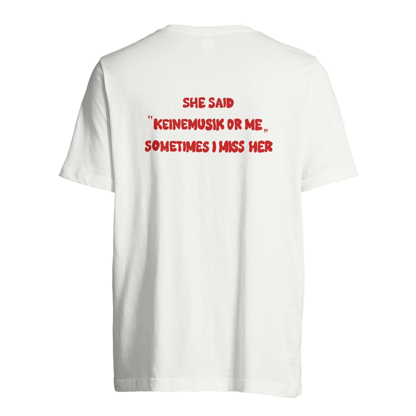 She said "Keinemusik or me" | Custom Tag T-Shirt