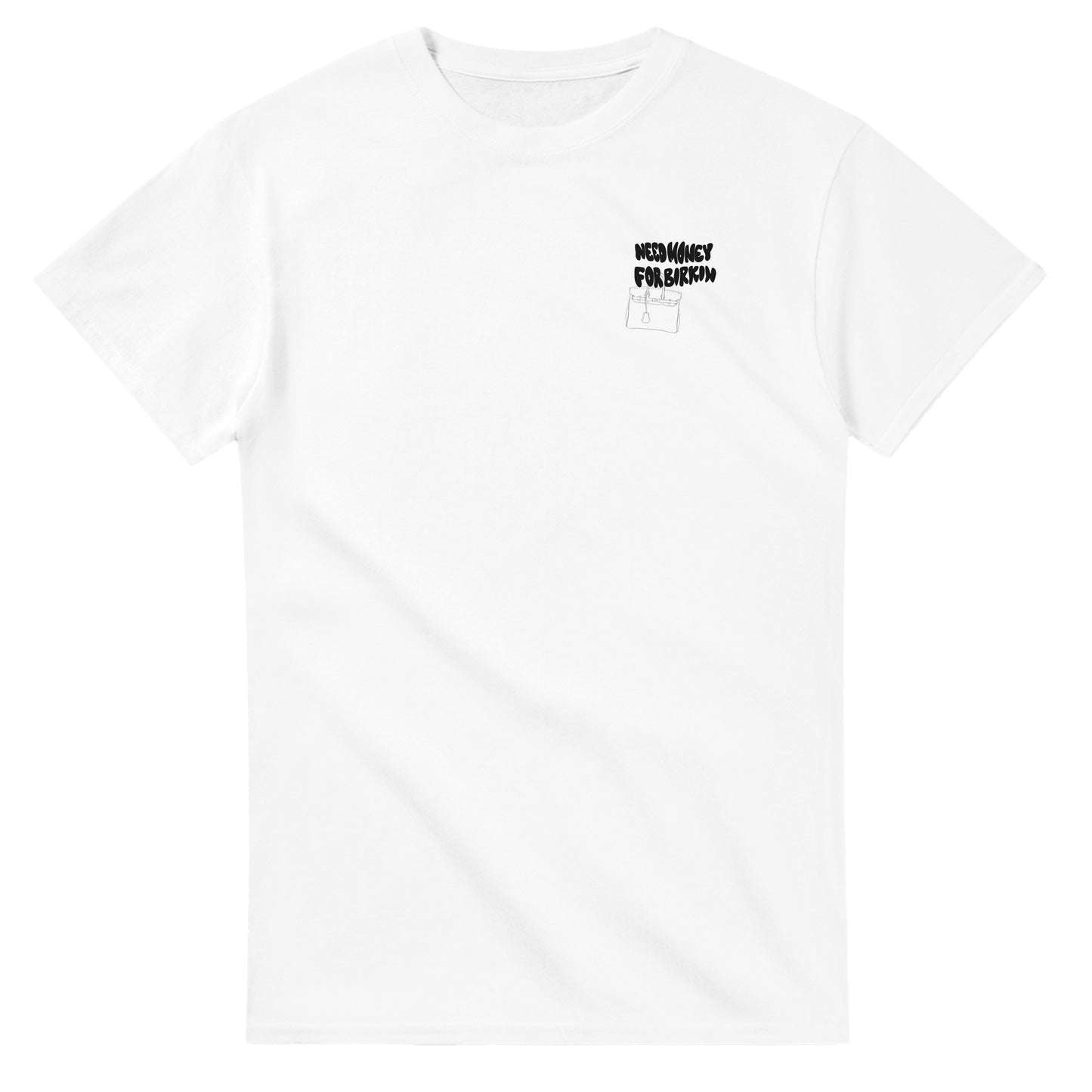 Need Money for Birkin | T-Shirt